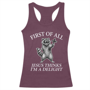 First of All Jesus Thinks I Am A Delight Racerback Tank Top Funny Raccoon TS11 Maroon Print Your Wear