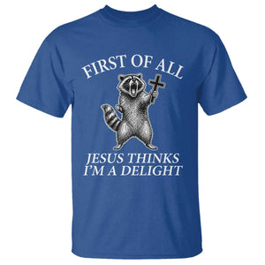 First of All Jesus Thinks I Am A Delight T Shirt Funny Raccoon TS11 Royal Blue Print Your Wear