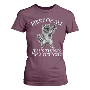 First of All Jesus Thinks I Am A Delight T Shirt For Women Funny Raccoon TS11 Maroon Print Your Wear