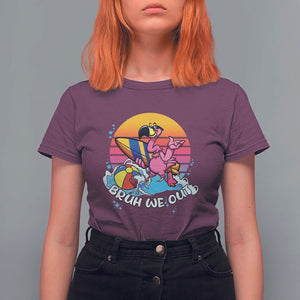 Funny Summer Vacation T Shirt For Women Bruh We Out Happy Last Day Of School TS11 Maroon Print Your Wear