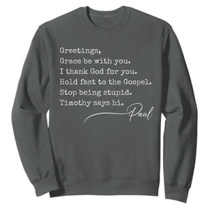 Greetings Grace Be with You I Thank God for You Hold Fast Sweatshirt Christian Pauline Greetings TS11 Dark Heather Print Your Wear