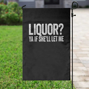 Liquor Ya If She'll Let Me Garden Flag Funny Husband Adult Humor TS11 Print Your Wear