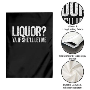 Liquor Ya If She'll Let Me Garden Flag Funny Husband Adult Humor TS11 Print Your Wear