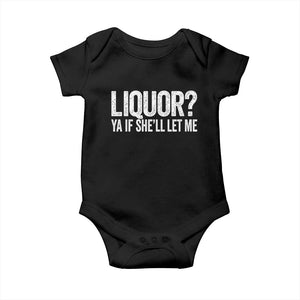 Liquor Ya If She'll Let Me Baby Onesie Funny Husband Adult Humor TS11 Black Print Your Wear