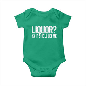 Liquor Ya If She'll Let Me Baby Onesie Funny Husband Adult Humor TS11 Irish Green Print Your Wear