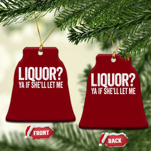 Liquor Ya If She'll Let Me Ceramic Ornament Funny Husband Adult Humor TS11 Print Your Wear
