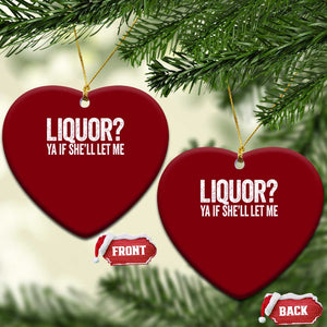 Liquor Ya If She'll Let Me Ceramic Ornament Funny Husband Adult Humor TS11 Print Your Wear