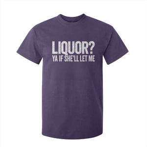 Liquor Ya If She'll Let Me T Shirt For Kid Funny Husband Adult Humor TS11 Purple Print Your Wear