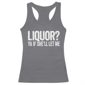 Liquor Ya If She'll Let Me Racerback Tank Top Funny Husband Adult Humor TS11 Charcoal Print Your Wear