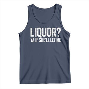Liquor Ya If She'll Let Me Tank Top Funny Husband Adult Humor TS11 Navy Print Your Wear