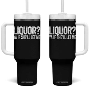 Liquor Ya If She'll Let Me Tumbler With Handle Funny Husband Adult Humor TS11 One Size: 40 oz Black Print Your Wear