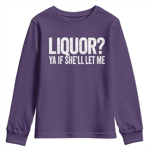 Liquor Ya If She'll Let Me Youth Sweatshirt Funny Husband Adult Humor TS11 Purple Print Your Wear