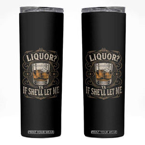 Liquor Ya If She'll Let Me Skinny Tumbler Funny Unhinged Adult Humor Cockatil Lover TS11 Black Print Your Wear