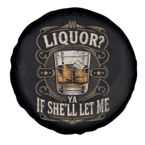 Liquor Ya If She'll Let Me Spare Tire Cover Funny Unhinged Adult Humor Cockatil Lover TS11 Print Your Wear