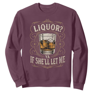 Liquor Ya If She'll Let Me Sweatshirt Funny Unhinged Adult Humor Cockatil Lover TS11 Maroon Print Your Wear