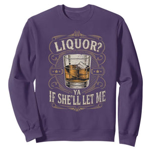Liquor Ya If She'll Let Me Sweatshirt Funny Unhinged Adult Humor Cockatil Lover TS11 Purple Print Your Wear