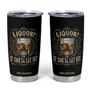 Liquor Ya If She'll Let Me Tumbler Cup Funny Unhinged Adult Humor Cockatil Lover TS11 Black Print Your Wear