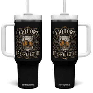 Liquor Ya If She'll Let Me Tumbler With Handle Funny Unhinged Adult Humor Cockatil Lover TS11 One Size: 40 oz Black Print Your Wear