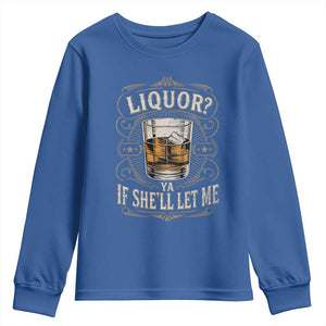 Liquor Ya If She'll Let Me Youth Sweatshirt Funny Unhinged Adult Humor Cockatil Lover TS11 Royal Blue Print Your Wear