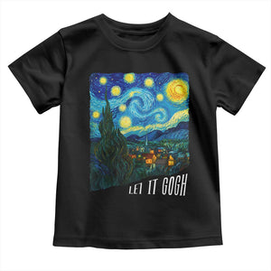 Let It Gogh Funny Vincent Van Gogh Toddler T Shirt Starry Night Design Art Lover TS11 Black Print Your Wear