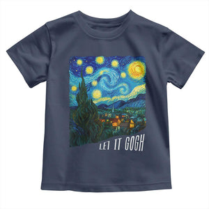 Let It Gogh Funny Vincent Van Gogh Toddler T Shirt Starry Night Design Art Lover TS11 Navy Print Your Wear
