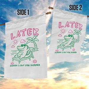 Later Gator School's Out for Summer Garden Flag Funny Last Day of School TS11 Print Your Wear