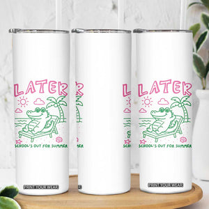 Later Gator School's Out for Summer Skinny Tumbler Funny Last Day of School TS11 Print Your Wear