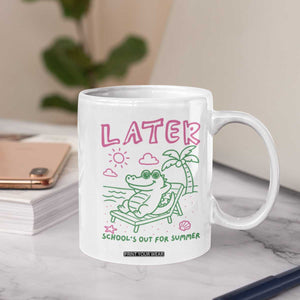 Later Gator School's Out for Summer Coffee Mug Funny Last Day of School TS11 Print Your Wear