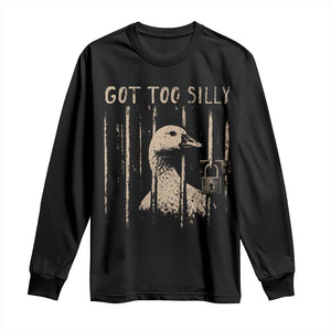 Got Too Silly Long Sleeve Shirt Funny Goose Jailbird Prison TS11 Black Print Your Wear