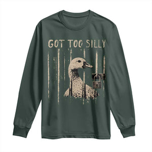 Got Too Silly Long Sleeve Shirt Funny Goose Jailbird Prison TS11 Dark Forest Green Print Your Wear