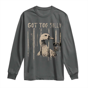 Got Too Silly Long Sleeve Shirt Funny Goose Jailbird Prison TS11 Dark Heather Print Your Wear