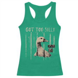 Got Too Silly Racerback Tank Top Funny Goose Jailbird Prison TS11 Irish Green Print Your Wear