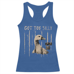Got Too Silly Racerback Tank Top Funny Goose Jailbird Prison TS11 Royal Blue Print Your Wear