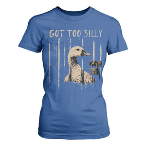 Got Too Silly T Shirt For Women Funny Goose Jailbird Prison TS11 Royal Blue Print Your Wear