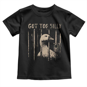 Got Too Silly Toddler T Shirt Funny Goose Jailbird Prison TS11 Black Print Your Wear