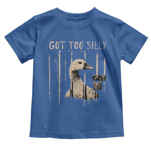 Got Too Silly Toddler T Shirt Funny Goose Jailbird Prison TS11 Royal Blue Print Your Wear