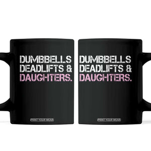 Dumbbells Deadlifts And Daughters Coffee Mug Funny Gym Girl Dad