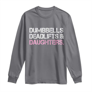 Dumbbells Deadlifts And Daughters Long Sleeve Shirt Funny Gym Girl Dad