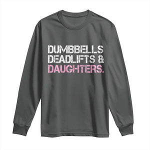 Dumbbells Deadlifts And Daughters Long Sleeve Shirt Funny Gym Girl Dad