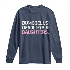 Dumbbells Deadlifts And Daughters Long Sleeve Shirt Funny Gym Girl Dad