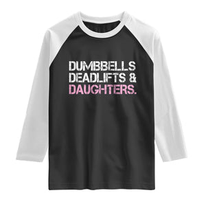 Dumbbells Deadlifts And Daughters Raglan Shirt Funny Gym Girl Dad