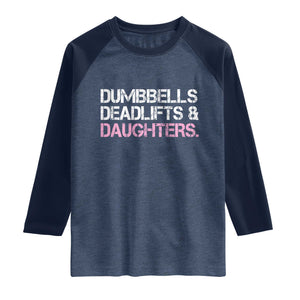 Dumbbells Deadlifts And Daughters Raglan Shirt Funny Gym Girl Dad