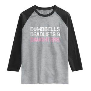 Dumbbells Deadlifts And Daughters Raglan Shirt Funny Gym Girl Dad