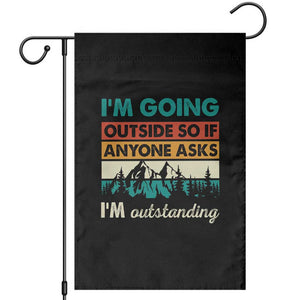 Funny I m Going Outside So If Anyone Asks I m Outstanding Garden Flag Hiking Camping TS11 Black Print Your Wear
