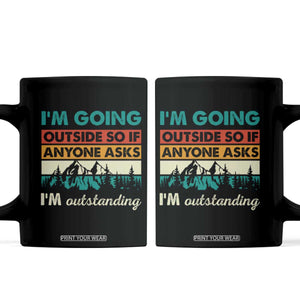 Funny I m Going Outside So If Anyone Asks I m Outstanding Coffee Mug Hiking Camping TS11 Black Print Your Wear