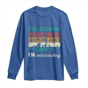 Funny I m Going Outside So If Anyone Asks I m Outstanding Long Sleeve Shirt Hiking Camping TS11 Royal Blue Print Your Wear