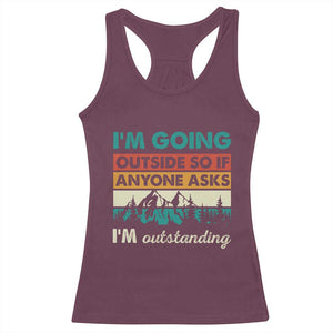 Funny I m Going Outside So If Anyone Asks I m Outstanding Racerback Tank Top Hiking Camping TS11 Maroon Print Your Wear