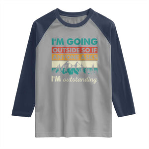 Funny I m Going Outside So If Anyone Asks I m Outstanding Raglan Shirt Hiking Camping TS11 Sport Gray Navy Print Your Wear