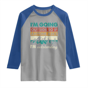 Funny I m Going Outside So If Anyone Asks I m Outstanding Raglan Shirt Hiking Camping TS11 Sport Gray Royal Print Your Wear