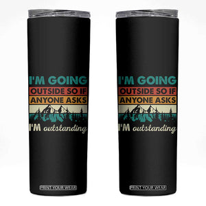 Funny I m Going Outside So If Anyone Asks I m Outstanding Skinny Tumbler Hiking Camping TS11 Black Print Your Wear